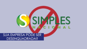 Leia mais sobre o artigo Você sabia que sua empresa pode ser desenquadrada do Simples Nacional?